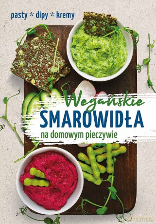 Wegańskie smarowidła na domowym pieczywie - Iwona Orzechowska-Zeidler [KSIĄŻKA]