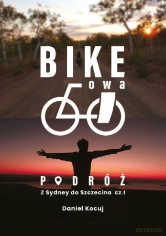 Z Sydney do Szczecina. Bike'owa podróż. Część 1 - Daniel Kocuj [KSIĄŻKA]
