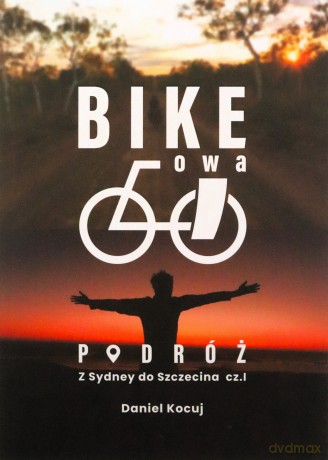 Z Sydney do Szczecina. Bike'owa podróż. Część 1 - Daniel Kocuj [KSIĄŻKA]
