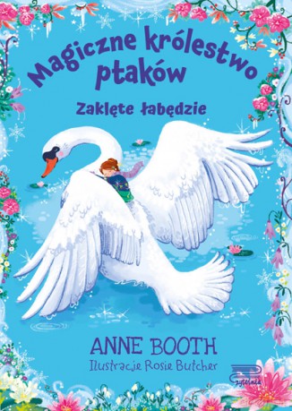 Zaklęte łabędzie Magiczne królestwo ptaków - Anne Booth [KSIĄŻKA]