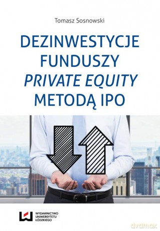 Dezinwestycje funduszy private equity metodą IPO - Tomasz Sosnowski [KSIĄŻKA]
