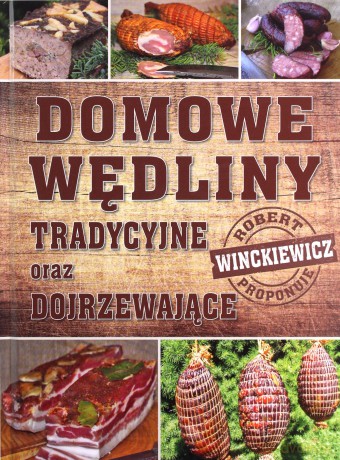 Domowe wędliny tradycyjne oraz dojrzewające - Robert Winckiewicz [KSIĄŻKA]