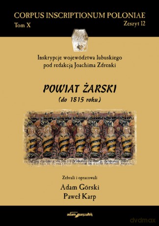 Inskrypcje województwa lubuskiego pod redakcją Joachima Zdrenki. Powiat żarski (do 1815 roku) [KSIĄŻKA]