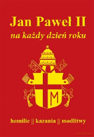 Jan Paweł II na każdy dzień roku Homilie kazania modlitwy [KSIĄŻKA]