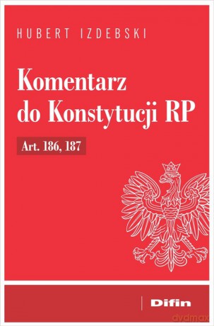 Komentarz do Konstytucji RP Art. 186, 187 - Hubert Izdebski [KSIĄŻKA]