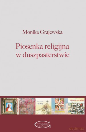 Piosenka religijna w duszpasterstwie - Monika Grajewska [KSIĄŻKA]
