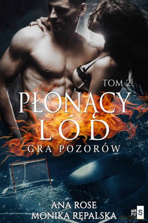 Płonący lód Gra pozorów - Ana Rose, Monika Rępalska [KSIĄŻKA]