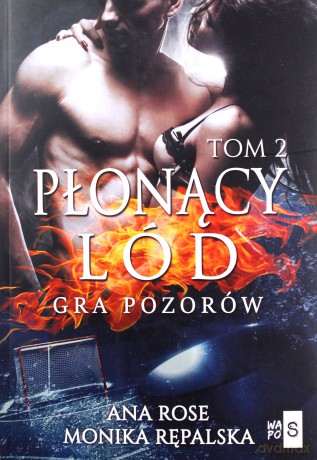 Płonący lód Gra pozorów - Ana Rose, Monika Rępalska [KSIĄŻKA]