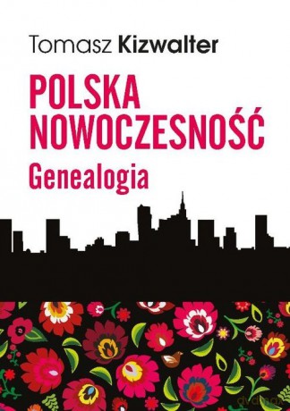 Polska nowoczesność Genealogia - Tomasz Kizwalter [KSIĄŻKA]