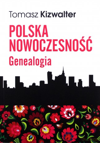 Polska nowoczesność Genealogia - Tomasz Kizwalter [KSIĄŻKA]