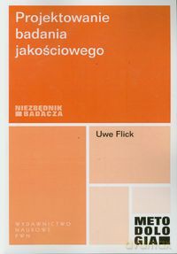 Projektowanie badania jakościowego - Uwe Flick [KSIĄŻKA]