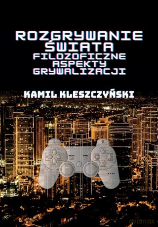 Rozgrywanie świata - Kamil Kleszczyński [KSIĄŻKA]