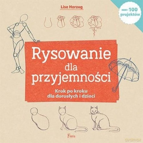 Rysowanie dla przyjemności 100 łatwych i przyjemnych projektów krok po kroku - Lise Herzog [KSIĄŻKA]