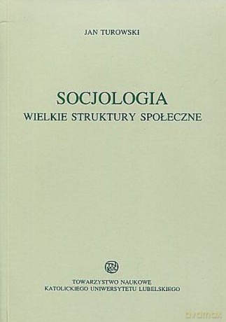 Socjologia Wielkie struktury społeczne - Jan Turowski [KSIĄŻKA]