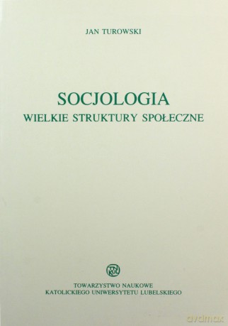 Socjologia Wielkie struktury społeczne - Jan Turowski [KSIĄŻKA]