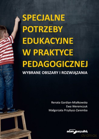Specjalne potrzeby edukacyjne w praktyce pedagogicznej Wybrane obszary i rozwiązania - Renata Gardian-Miałkowska, Ewa Weremczuk [KSIĄŻKA]