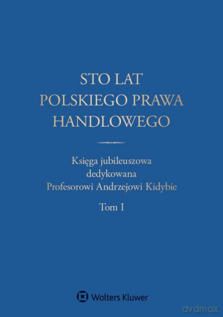 Sto lat polskiego prawa handlowego - Małgorzata Dumkiewicz, Jerzy Szczotka [KSIĄŻKA]