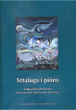 Sztaluga i pióro Księga jubileuszowa ku czci profesora Wacława Pyczka - Wojciech Kruszewski [KSIĄŻKA]