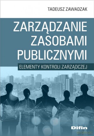 Zarządzanie zasobami publicznymi - Tadeusz Zawadzak [KSIĄŻKA]