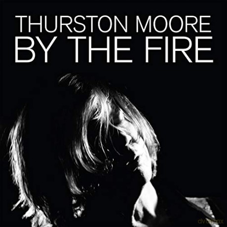 Thurston Moore: By The Fire [2xWinyl]