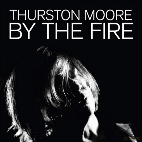Thurston Moore: By The Fire [2xWinyl]