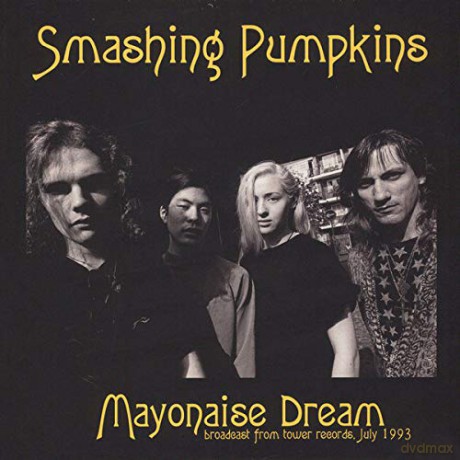 Smashing Pumpkins: Mayonaise Dream - Broadcast From Tower Chicago. Chicago. July 1993 [CD]