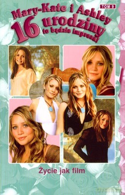 Mary Kate i Ashley 16 Urodziny Życie Jak Film [KSIĄŻKA]