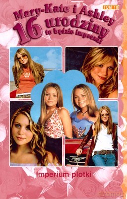 Mary Kate i Ashley 16 Urodziny Imperium Plotki [KSIĄŻKA]