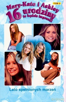 Mary Kate i Ashley 16 Urodziny To Będzie Impreza Lato Spełnionych Marzeń [KSIĄŻKA]