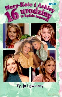 Mary Kate i Ashley 16 Urodziny Ty Ja i Gwiazdy [KSIĄŻKA]