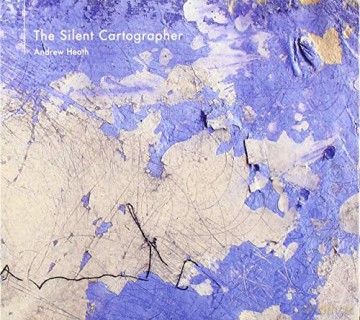 Andrew Heath: The Silent Cartographer [CD]
