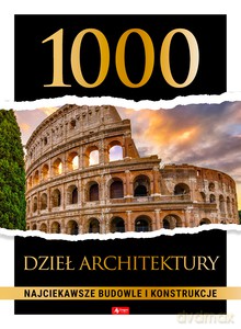 1000 dzieł architektury. Najciekawsze budowle i konstrukcje [KSIĄŻKA]