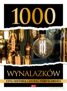 1000 wynalazków, czyli historia ludzkiej pomysłowości [KSIĄŻKA]