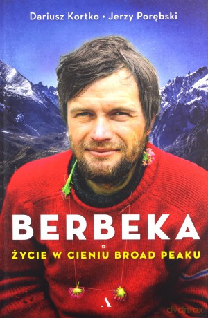 Berbeka. Życie w cieniu Broad Peaku - Dariusz Kortko, Jerzy Porębski [KSIĄŻKA]