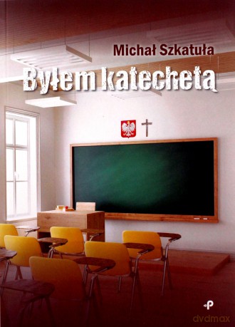Byłem katechetą - Michał Szkatuła [KSIĄŻKA]