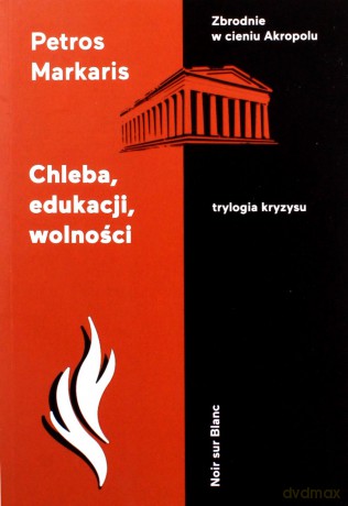 Chleba, edukacji, wolności - Petros Markaris [KSIĄŻKA]