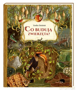 Co budują zwierzęta? - Emilia Dziubak [KSIĄŻKA]