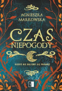 Czas Niepogody - Agnieszka Markowska [KSIĄŻKA]