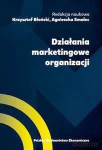 Działania marketingowe organizacji - Krzysztof Błoński, Agnieszka Smalec [KSIĄŻKA]