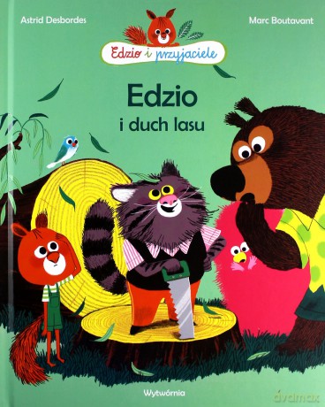 Edzio i duch lasu. Edzio i przyjaciele - Astrid Desbordes [KSIĄŻKA]