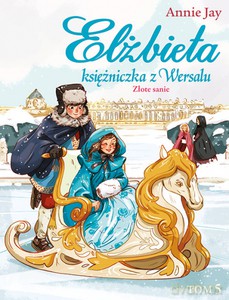 Elżbieta. Księżniczka z Wersalu. Złote sanie - Annie Jay [KSIĄŻKA]