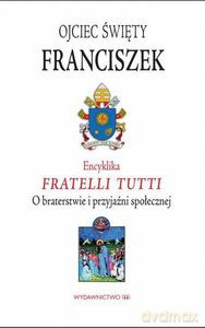 Encyklika Fratelli tutti. O braterstwie i przyjaźni społecznej - Papież Franciszek [KSIĄŻKA]