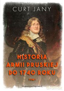 Historia armii pruskiej do 1740 roku (Tom 1) - Curt Jany [KSIĄŻKA]