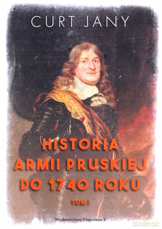 Historia armii pruskiej do 1740 roku (Tom 1) - Curt Jany [KSIĄŻKA]