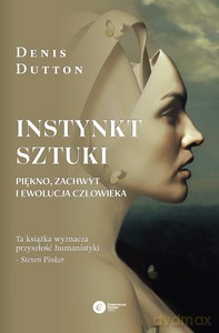 Instynkt sztuki. Piękno, zachwyt i ewolucja człowieka - Denis Dutton [KSIĄŻKA]
