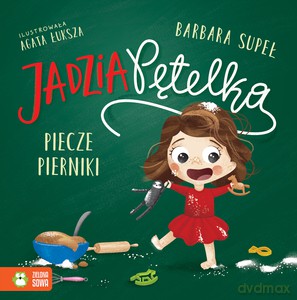 Jadzia Pętelka piecze pierniki - Barbara Supeł [KSIĄŻKA]