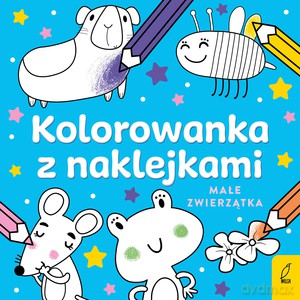 Kolorowanka z naklejkami. Małe zwierzątka [KSIĄŻKA]