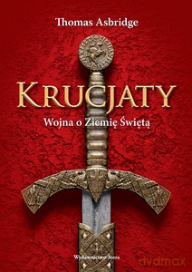 Krucjaty. Wojna o Ziemię Świętą - Thomas Asbridge [KSIĄŻKA]