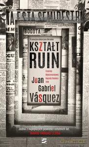 Kształt ruin - Juan Gabriel Vásquez [KSIĄŻKA]
