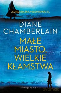 Małe miasto, wielkie kłamstwa - Diane Chamberlain [KSIĄŻKA]